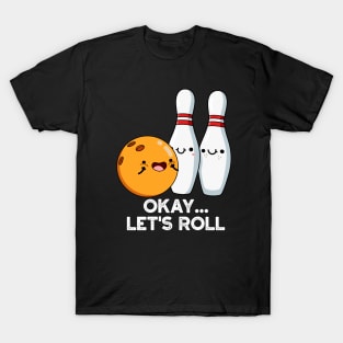 Okay Let's Roll Funny Bowling Pun T-Shirt